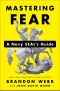 Mastering Fear, A Navy SEAL's Guide