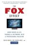 The Fox Effect · How Roger Ailes Turned a Network Into a Propaganda Machine