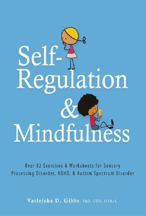 Self-Regulation and Mindfulness · Over 82 Exercises & Worksheets for Sensory Processing Disorder, ADHD & Autism Spectrum Disorder