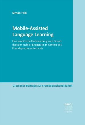 Mobile-Assisted Language Learning · Eine empirische Untersuchung zum Einsatz digitaler mobiler Endgeräte im Kontext des Fremdsprachenunterrichts