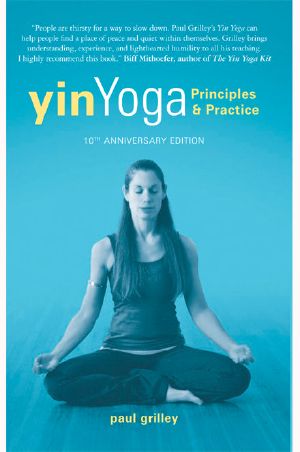 Yin Yoga · Principles and Practice  10th Anniversary Edition