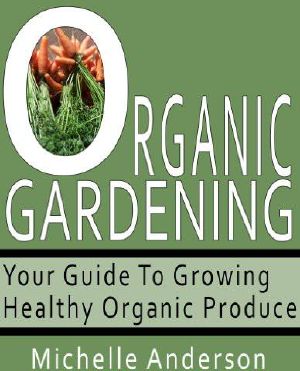 Organic Gardening · Your Guide to Growing Healthy Organic Produce