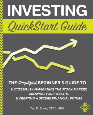 Investing QuickStart Guide, The Simplified Beginner’s Guide to Successfully Navigating the Stock Market, Growing Your Wealth and Creating a Secure Financial Future.