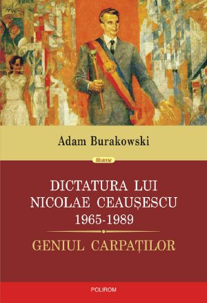 Dictatura Lui Nicolae Ceausescu (1965-1989). Geniul Carpatilor