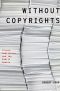 Without Copyrights · Piracy, Publishing, and the Public Domain