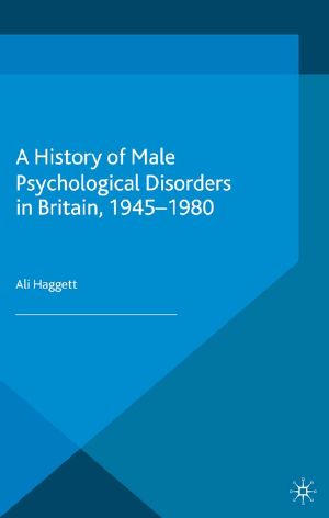 A History of Male Psychological Disorders in Britain, 1945-1980