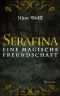 Wolff, Nina · Serafina · Eine magische Freundschaft