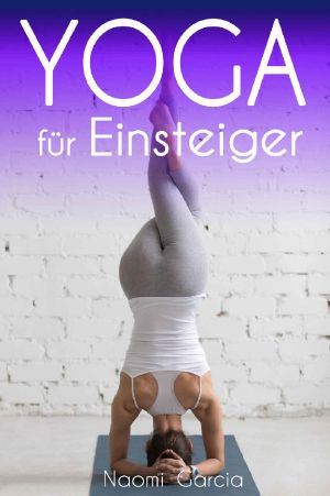 Yoga für Einsteiger und Anfänger, für Fitness, die Gesundheit und das Abnehmen