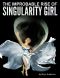 The Improbable Rise of Singularity Girl