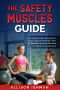 Safety Muscles Guide · Your Guide to Relieving Back, Neck, Hip and Shoulder Pain by Balancing Your Posture With Exercises at Home or in the Gym