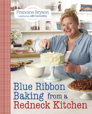 Blue Ribbon Baking From a Redneck Kitchen