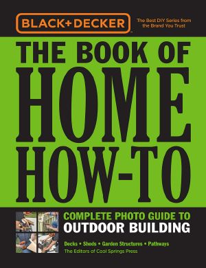 Black & Decker the Book of Home How-To Complete Photo Guide to Outdoor Building