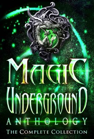 Magic Underground Anthology · The Complete Collection