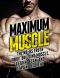 Maximum Muscle · the No-BS Truth About Building Muscle, Getting Lean, and Staying Healthy (The Build Muscle, Get Lean, and Stay Healthy Series)