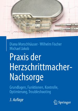 Praxis der Herzschrittmacher-Nachsorge · Grundlagen, Funktionen, Kontrolle, Optimierung, Troubleshooting · 3.Auflage