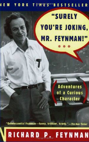 “Surely You’re Joking, Mr. Feynman” · Adventures of a Curious Character