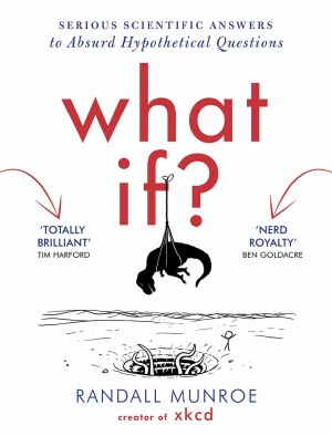 What If? · Serious Scientific Answers to Absurd Hypothetical Questions