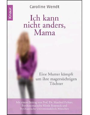 Ich kann nicht anders, Mama · Eine Mutter kämpft um ihre magersüchtigen Töchter