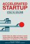 Accelerated Startup · Everything You Need to Know to Make Your Startup Dreams Come True From Idea to Product to Company