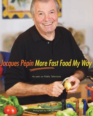 Jacques Pepin More Fast Food My Way