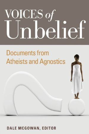 Voices of Unbelief · Documents From Atheists and Agnostics