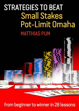 Strategies to Beat Small Stakes Pot-Limit Omaha · From Beginner to Winner in 28 Lessons