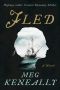 Fled · A Novel