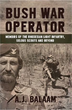 Bush War Operator · Memoirs of the Rhodesian Light Infantry, Selous Scouts and Beyond