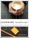 Learning JavaScript: A Hands-On Guide to the Fundamentals of Modern JavaScript (Shawn Kahl's Library)