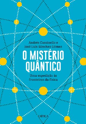 O Mistério Quântico · Uma Expedição Às Fronteiras Da Física