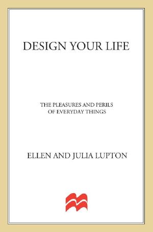 Design Your Life · the Pleasures and Perils of Everyday Things