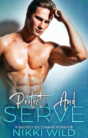 PROTECT AND SERVE (A Bad Boy Billionaire Romance)