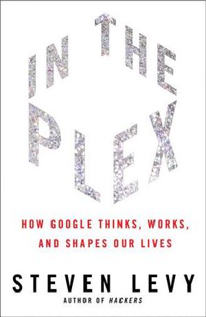 In the Plex · How Google Thinks, Works, and Shapes Our Lives