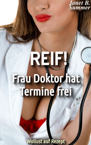 REIF ! Frau Doktor hat Termine frei · Wollust auf Rezept (REIF ! Reife Frauen, junge Männer)