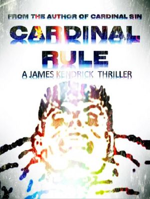 Cardinal Rule · A James Kendrick Thriller