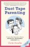 Duct Tape Parenting · A Less Is More Approach to Raising Respectful, Responsible, and Resilient Kids