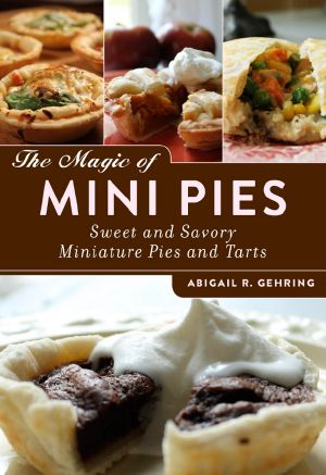 The Magic of Mini Pies · Sweet and Savory Miniature Pies and Tarts