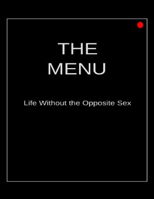 The Menu: Life Without the Opposite Sex