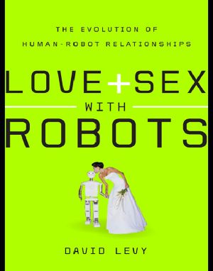 Love and Sex with Robots_The Evolution of Human-Robot Relationships