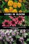 Herbs in Bloom · A Guide to Growing Herbs as Ornamental Plants