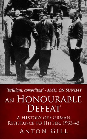 An Honourable Defeat · A History of German Resistance to Hitler, 1933-1945