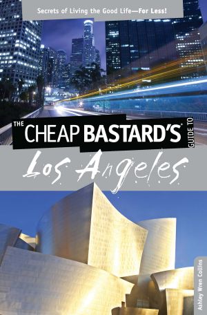 Cheap Bastard's&#174 · Guide to Los Angeles