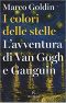 I Colori Delle Stelle. L'Avventura Di Van Gogh E Gauguin