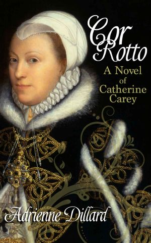 Cor Rotto · A novel of Catherine Carey