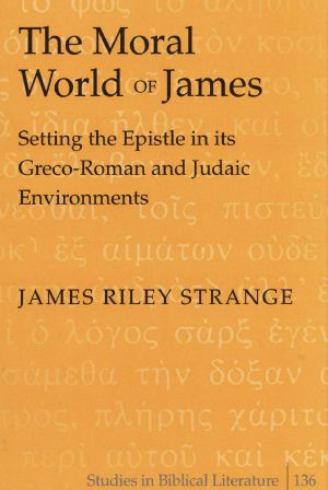 The Moral World of James · Setting the Epistle in Its Greco-Roman and Judaic Environments