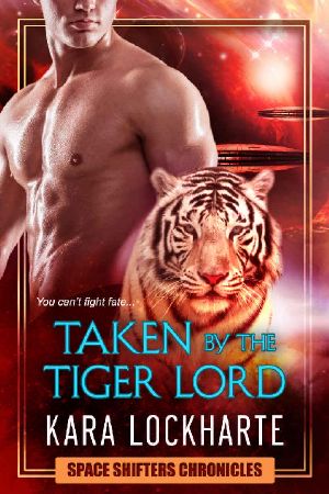 Taken By The Tigerlord: a sexy tiger shifter paranormal psychic space opera action romance (Space Shifter Chronicles Book 2)