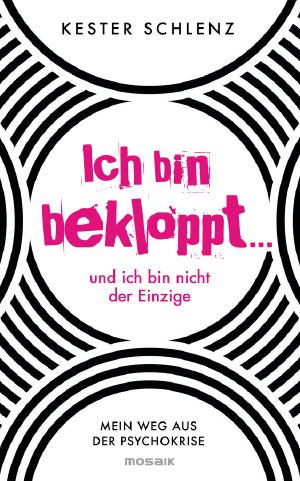 Ich bin bekloppt ... und ich bin nicht der Einzige: Mein Weg aus der Psychokrise (German Edition)