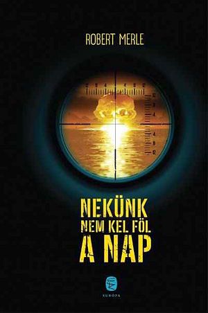 Nekünk nem kel föl a nap