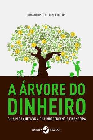 A árvore do dinheiro · Guia para cultivar a sua independência financeira