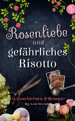 Rosenliebe und gefährliches Risotto · 12 Kurzgeschichten